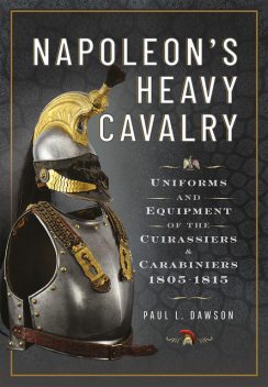 Napoleon’s Heavy Cavalry, Paul L Dawson