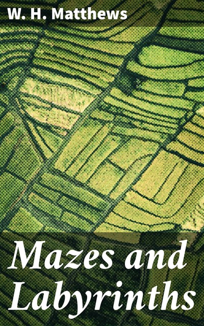 Mazes and Labyrinths, W.H.Matthews