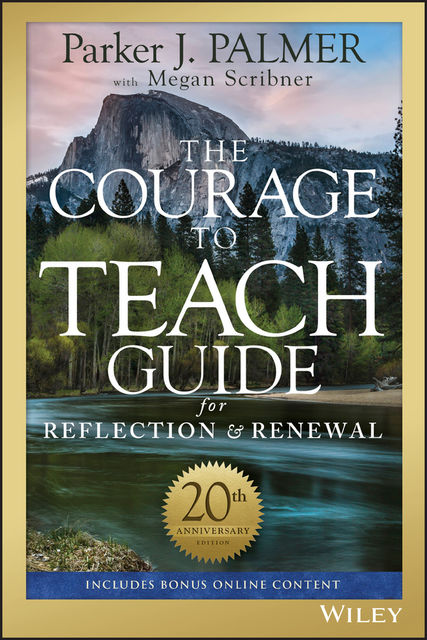 The Courage to Teach Guide for Reflection and Renewal, Parker J.Palmer