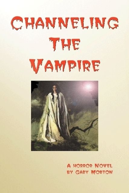 Channeling the Vampire: A Horror Novel, Gary Morton