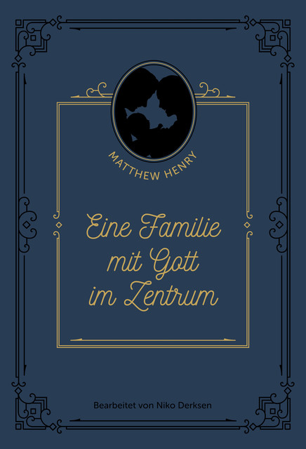 Eine Familie mit Gott im Zentrum, Niko Derksen, Matthew Henry