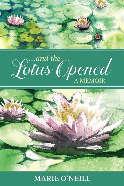 . . and the Lotus Opened, Marie O'Neill