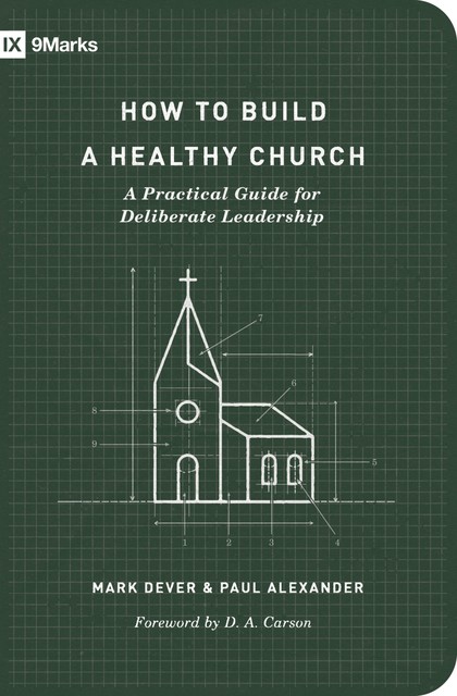 How to Build a Healthy Church (Second Edition), Mark Dever, Paul Alexander