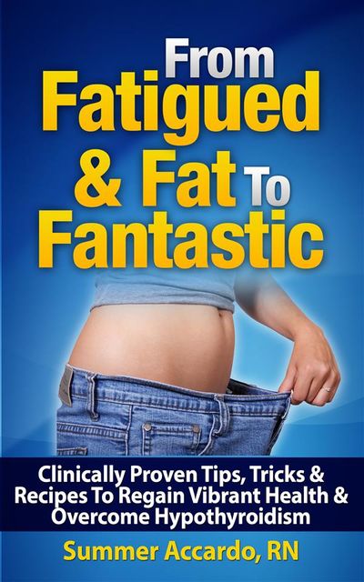 Weight Loss: From Fatigued & Fat To Fantastic, RN, Summer Accardo