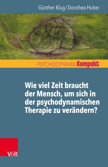 Wie viel Zeit braucht der Mensch, um sich in der psychodynamischen Therapie zu verändern, Dorothea Huber, Günther Klug