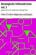 Norwegische Volksmährchen vol. 2 / gesammelt von P. Asbjörnsen und Jörgen Moe, Peter Christen Asbjørnsen