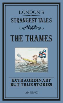 London's Strangest: The Thames, Iain Spragg