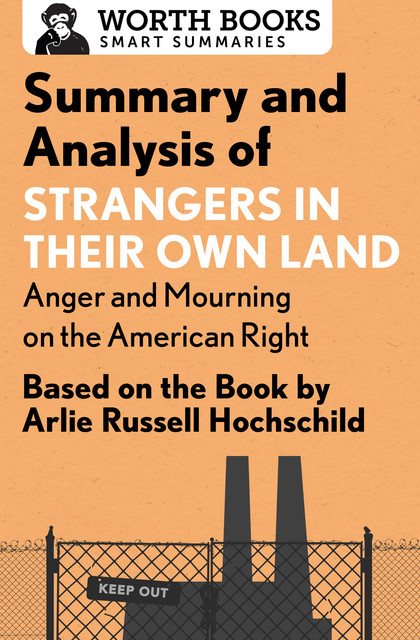 Summary and Analysis of Strangers in Their Own Land: Anger and Mourning on the American Right, Worth Books