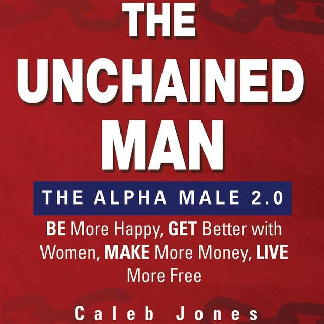 The Unchained Man: The Alpha Male 2.0, Caleb Jones