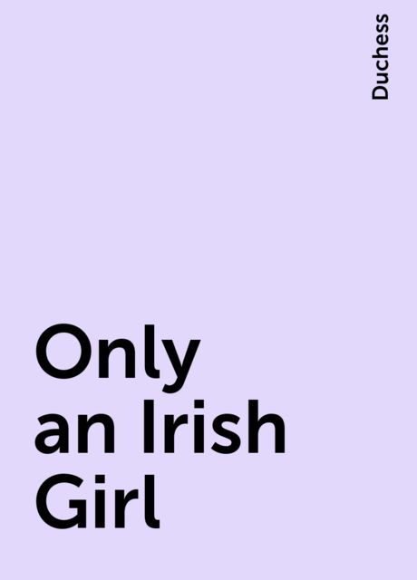 Only an Irish Girl, Duchess
