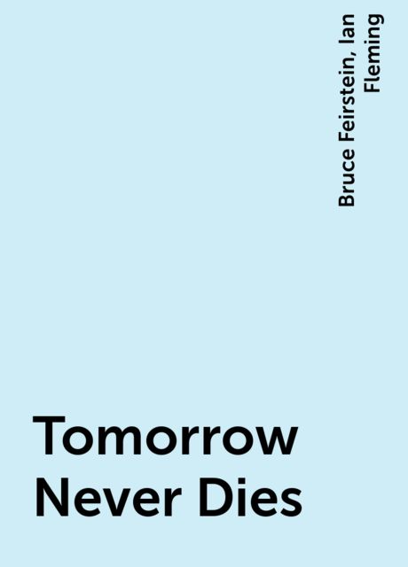 Tomorrow Never Dies, Ian Fleming, Bruce Feirstein