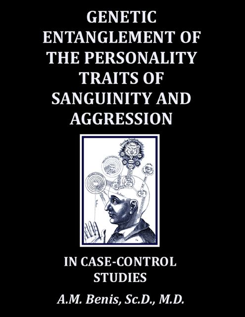 Genetic Entanglement of the Personality Traits of Sanguinity and Aggression in Case-Control Studies, A.M. Benis
