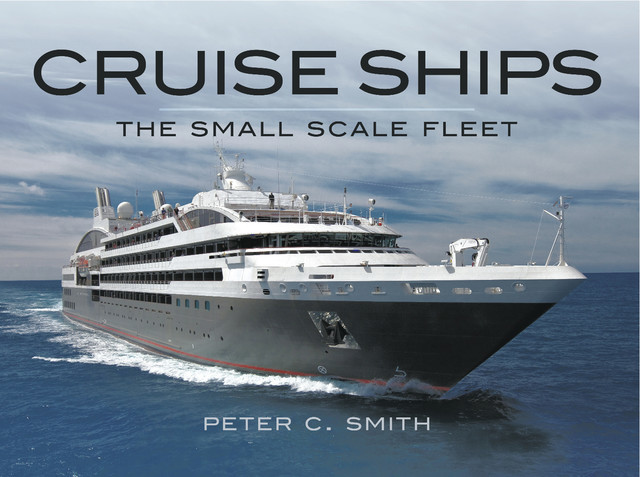 Cruise Ships The Small Scale Fleet, Peter C Smith