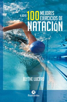 Los 100 mejores ejercicios de natación (Bicolor), Blythe Lucero