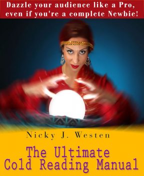 The Ultimate Cold Reading Manual : Dazzle Your Audience Like A Pro, Even If You're A Complete Newbie!, Nicky Westen