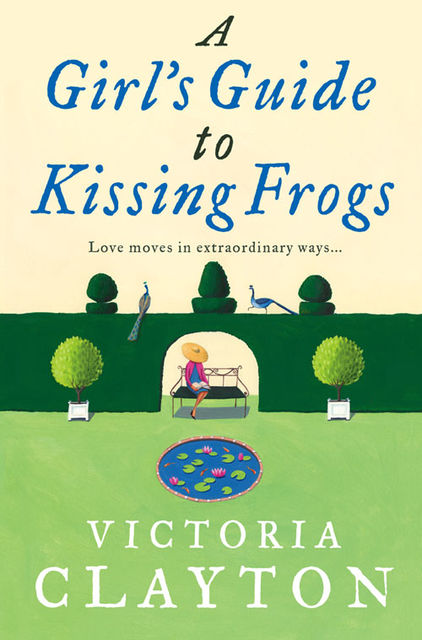 A Girl’s Guide to Kissing Frogs, Victoria Clayton