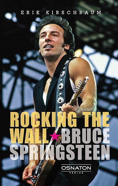 Rocking The Wall. Bruce Springsteen, Erik Kirschbaum
