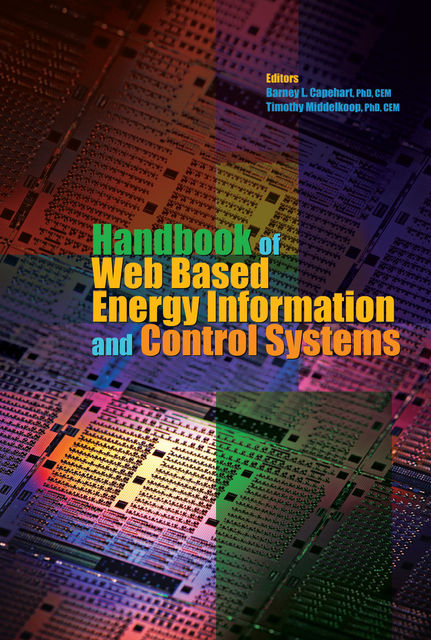 Handbook of Web Based Energy Information and Control Systems, Ph.D., Paul Allen, M.A., Barney L.Capehart, C.E.M., David C.Green, MSISE, Timothy Middelkoop