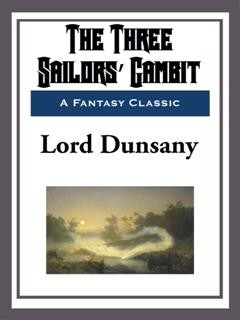 The Three Sailors’ Gambit, Lord Dunsany