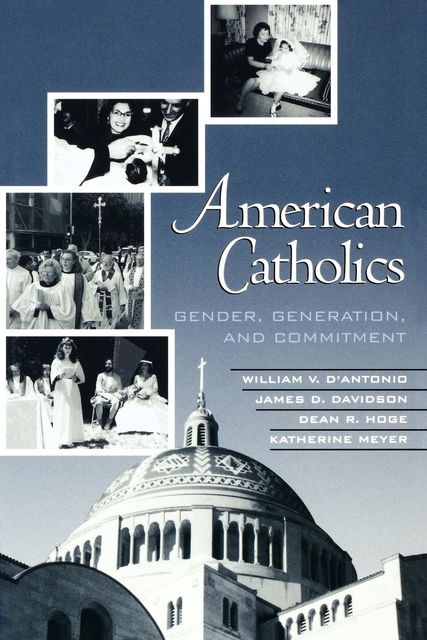 American Catholics, James D.Davidson, Dean Hoge, Bishop William B. Friend, Katherine Meyer, William V. D'Antonio