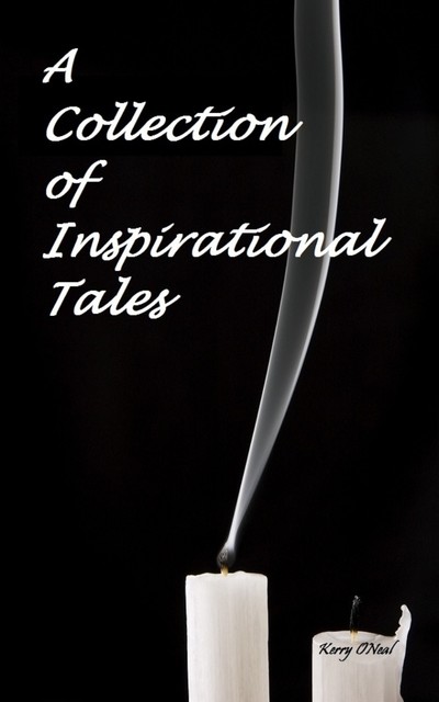 A Collection of Inspirational Tales, Kerry ONeal