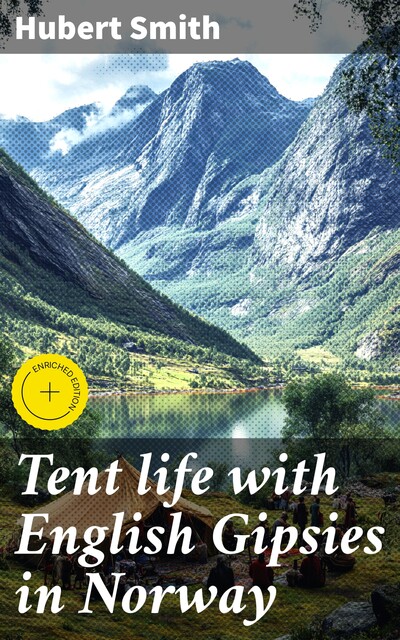 Tent life with English Gipsies in Norway, Hubert Smith