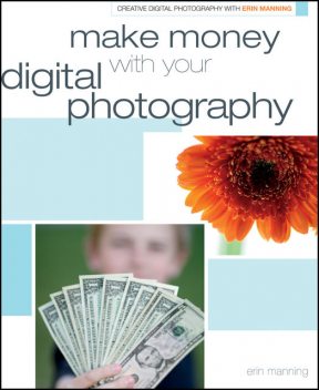 Make Money with your Digital Photography, Erin Manning