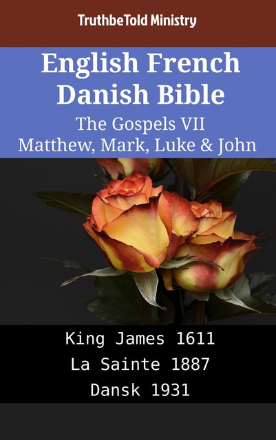 English French Danish Bible – The Gospels IX – Matthew, Mark, Luke & John, Truthbetold Ministry