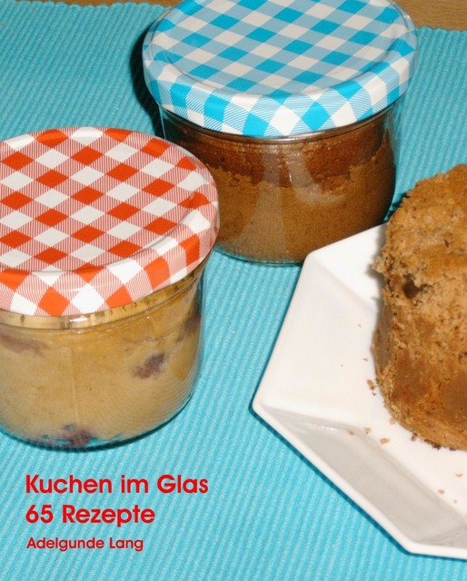 65 Kuchen im Glas Rezepte, Adelgunde Lang