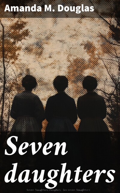 Seven daughters, Amanda M.Douglas