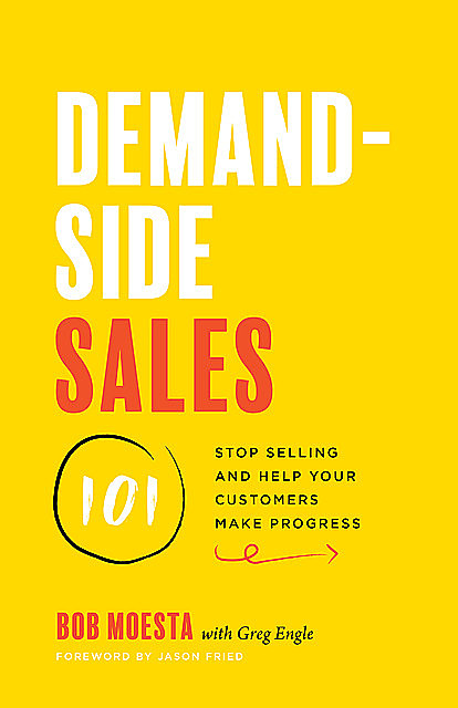 Demand-Side Sales 101, Jason Fried, Greg Engle, Bob Moesta