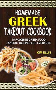 Homemade Greek Takeout Cookbook, Kim Ellis