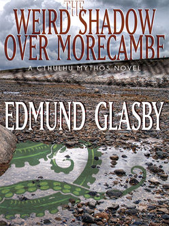 The Weird Shadow Over Morecambe: A Cthulhu Mythos Novel, Edmund Glasby