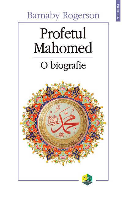 Profetul Mahomed: o biografie, Barnaby Rogerson