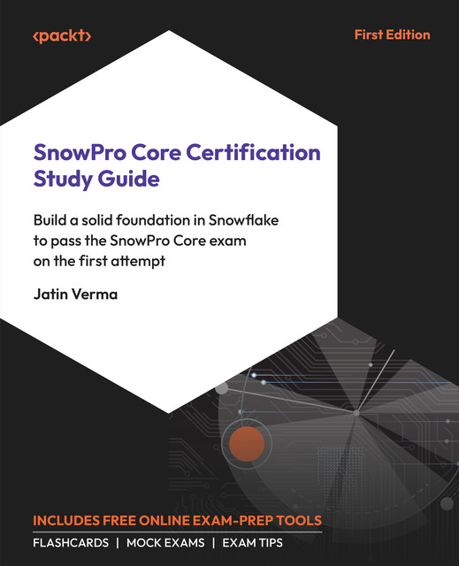 SnowPro Core Certification Study Guide, Jatin Verma