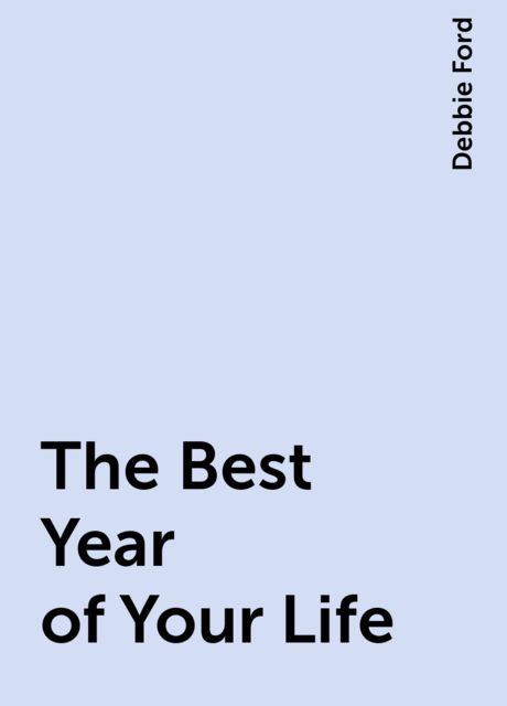 The Best Year of Your Life, Debbie Ford