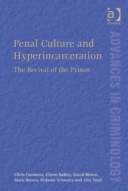 Penal Culture and Hyperincarceration, David Brown, Alex Steel, Chris Cunneen, Ms Eileen Baldry, Ms Melanie Schwartz
