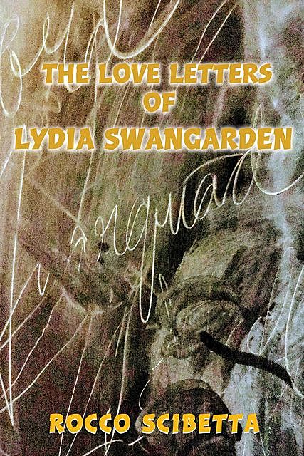 The Love Letters of Lydia Swangarden, Rocco Scibetta