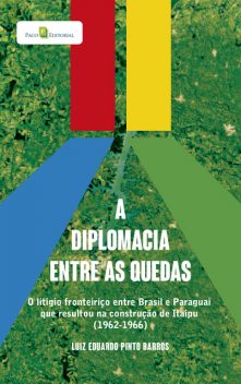 A diplomacia entre as quedas, Luiz Eduardo Pinto Barros