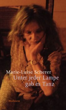 Unter jeder Lampe gab es Tanz, Marie-Luise Scherer