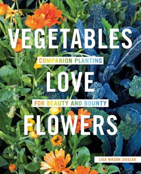 Vegetables Love Flowers, Lisa Mason Ziegler