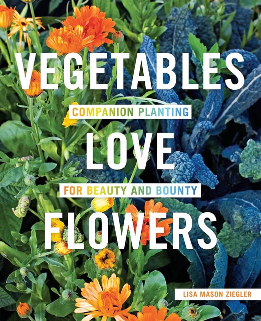 Vegetables Love Flowers, Lisa Mason Ziegler