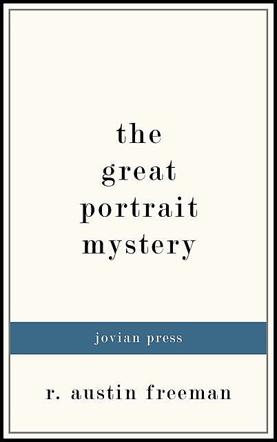 The Great Portrait Mystery and Other Stories, R.Austin Freeman