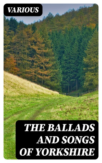 The Ballads and Songs of Yorkshire, Various