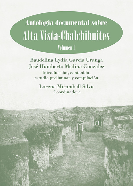 Antología documental sobre Alta Vista-Chalchihuites, vol I, Baudelina Lydia García Uraga, José Humberto Medina González, Lorena Mirambell Silva