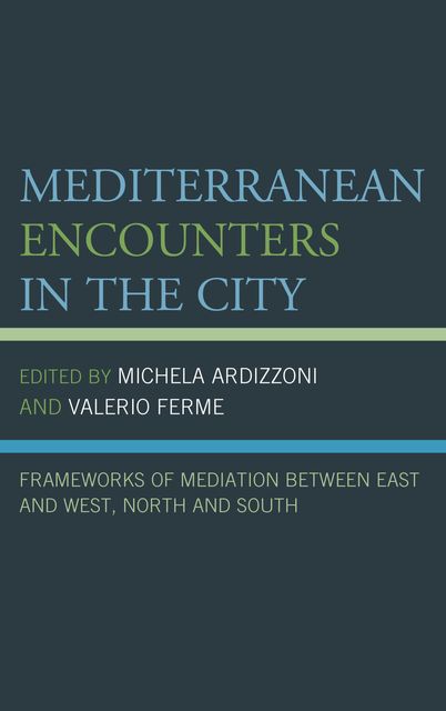 Mediterranean Encounters in the City, Edited by Michela Ardizzoni, Valerio Ferme