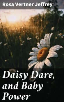 Daisy Dare, and Baby Power, Rosa Vertner Jeffrey