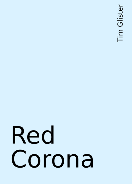 Red Corona, Tim Glister