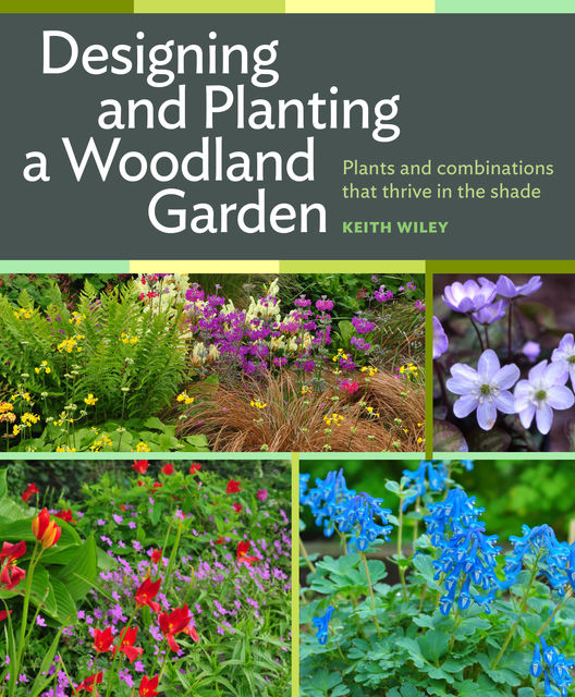 Designing and Planting a Woodland Garden, Keith Wiley