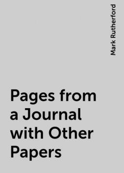 Pages from a Journal with Other Papers, Mark Rutherford